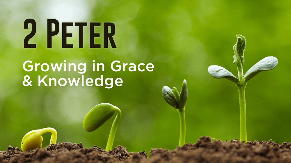 2 Peter - Growing in Grace & Knowledge