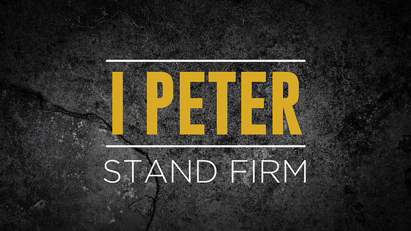 I Peter - Stand Firm