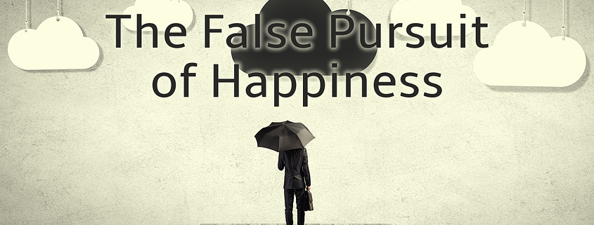 the false pursuit of happiness